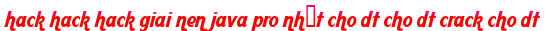 hack hack hack giai nen java pro nhất cho dt cho dt crack cho dt moi